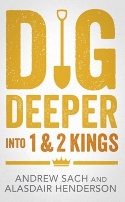 Dig Deeper Into 1 & 2 Kings-..