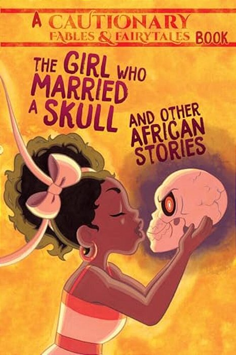 The Girl Who Married A Skull And Other African Stories: And Other African Stories-..