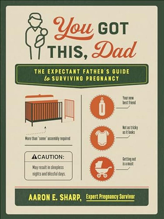 You Got This, Dad: The Expectant Father's Guide To Surviving Pregnancy-..