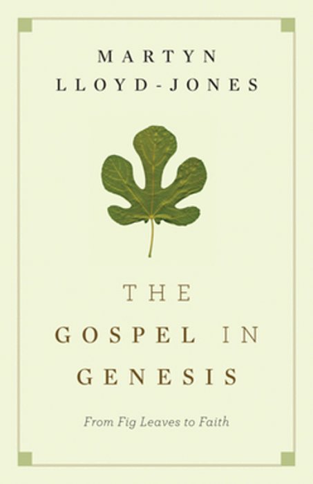 The Gospel In Genesis: From Fig Leaves To Faith-..