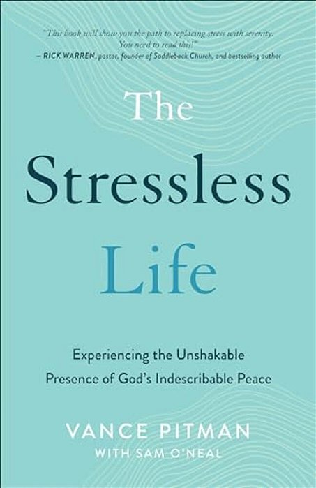 The Stressless Life: Experiencing The Unshakable Presence Of God's Indescribable Peace-..