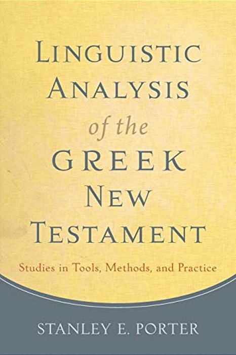 Linguistic Analysis Of The Greek New Testament: Studies In Tools, Methods, And Practice-..