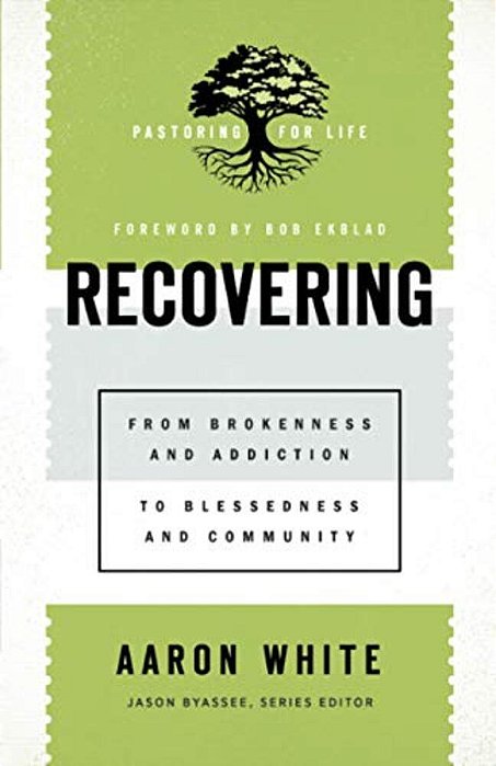 Recovering: From Brokenness And Addiction To Blessedness And Community-..