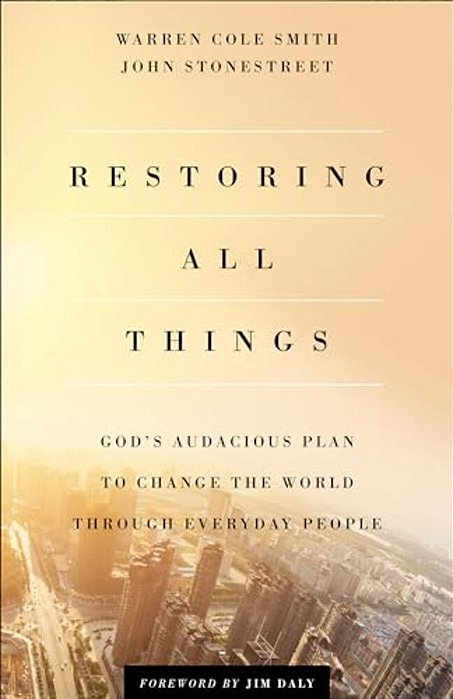 Restoring All Things: God's Audacious Plan To Change The World Through Everyday People-..