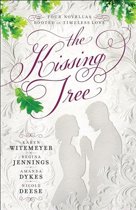 The Kissing Tree: Four Novellas Rooted In Timeless Love-..