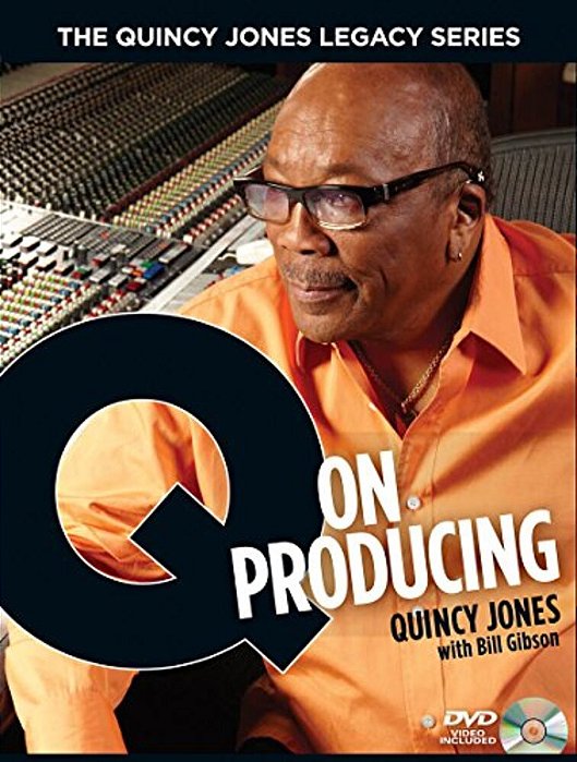 The Quincy Jones Legacy Series Q On Producing: The Soul And Science Of Mastering Music And Work Music Production Guide With Dvd Essential Book For Pro-..