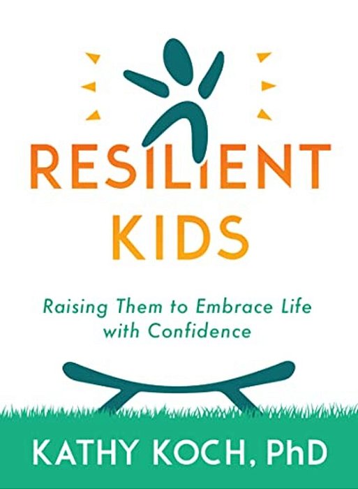Resilient Kids: Raising Them To Embrace Life With Confidence-..