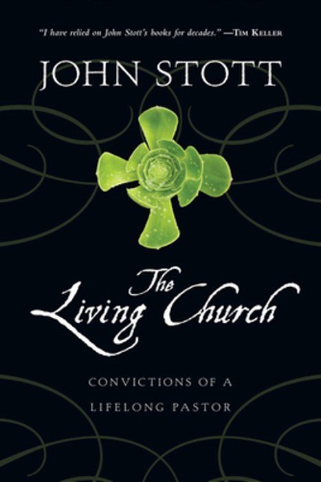 The Living Church: Convictions Of A Lifelong Pastor-..