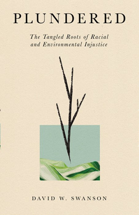 Plundered: The Tangled Roots Of Racial And Environmental Injustice-..