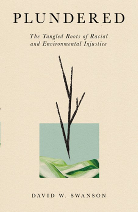 Plundered: The Tangled Roots Of Racial And Environmental Injustice-..