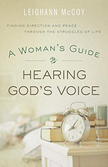 Woman's Guide To Hearing God's Voice: Finding Direction And Peace Through The Struggles Of Life-..