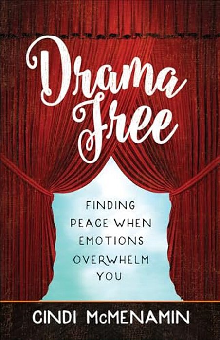 Drama Free: Finding Peace When Emotions Overwhelm You-..