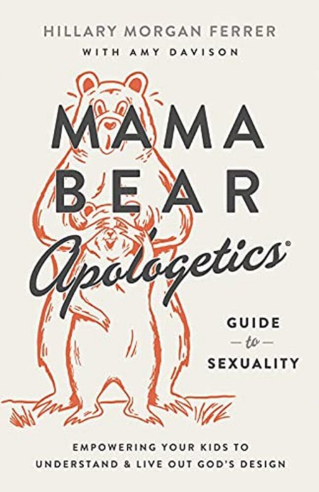 Mama Bear Apologetics Guide To Sexuality: Empowering Your Kids To Understand And Live Out God's Design-..