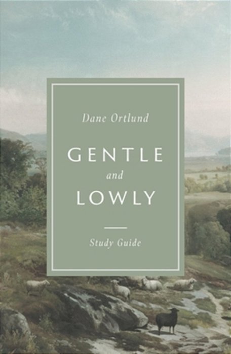 Gentle And Lowly Study Guide-..