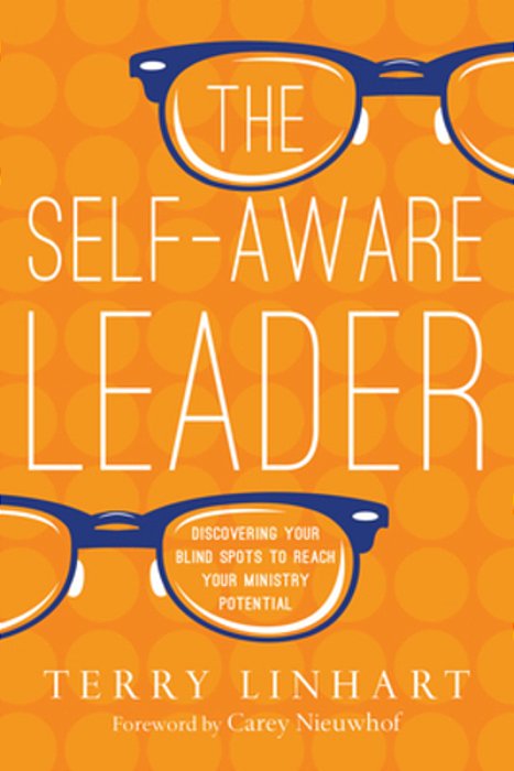 The Self-Aware Leader: Discovering Your Blind Spots To Reach Your Ministry Potential-..