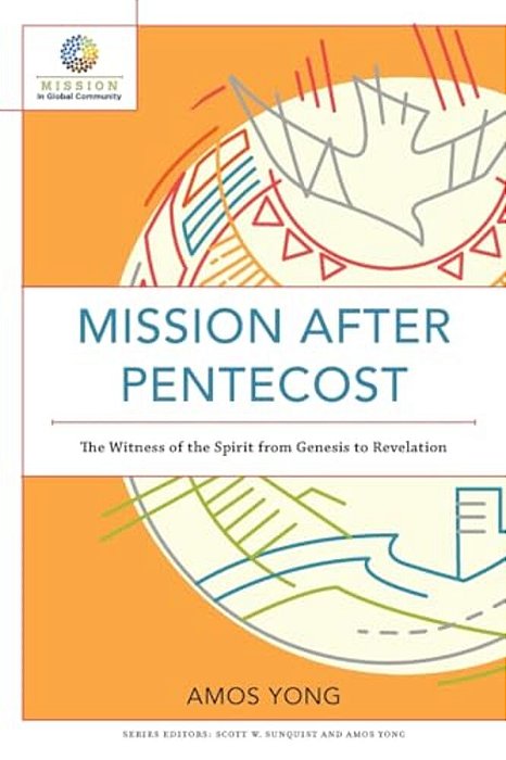 Mission After Pentecost: The Witness Of The Spirit From Genesis To Revelation-..