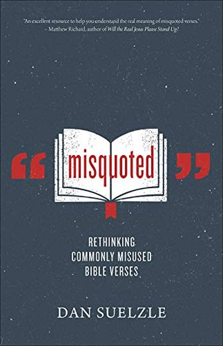 Misquoted: Rethinking Commonly Misused Bible Verses-..