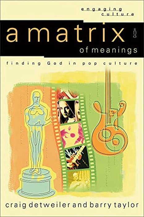 A Matrix Of Meanings: Finding God In Pop Culture-..
