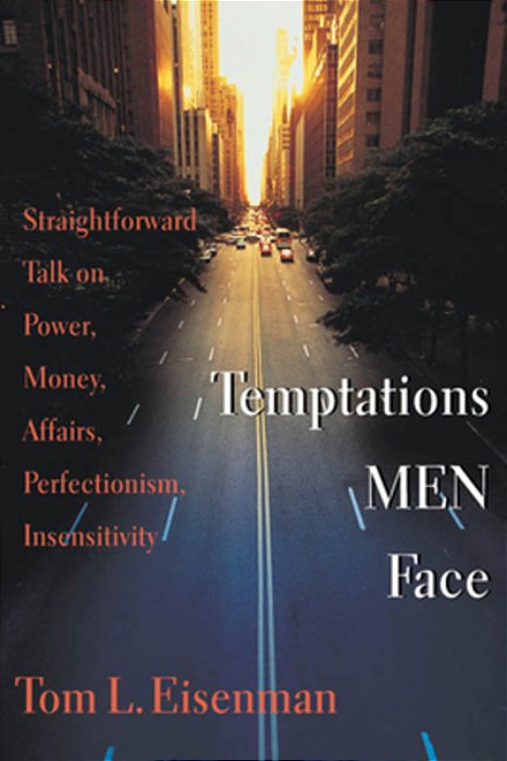 Temptations Men Face: Straightforward Talk On Power, Money, Affairs, Perfectionism, Insensitivity-..