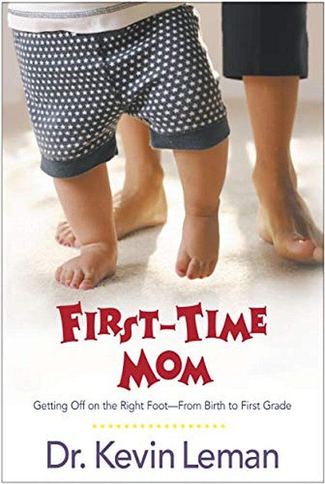 First-Time Mom: Getting Off On The Right Foot From Birth To First Grade-..