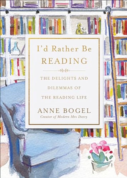 I'd Rather Be Reading: The Delights And Dilemmas Of The Reading Life-..