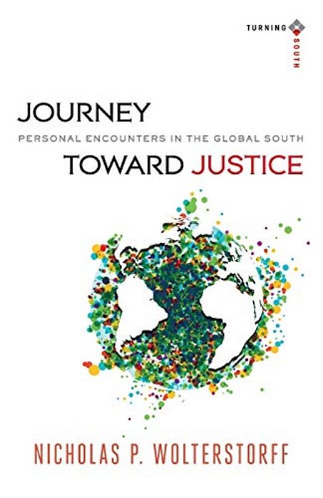 Journey Toward Justice: Personal Encounters In The Global South-..