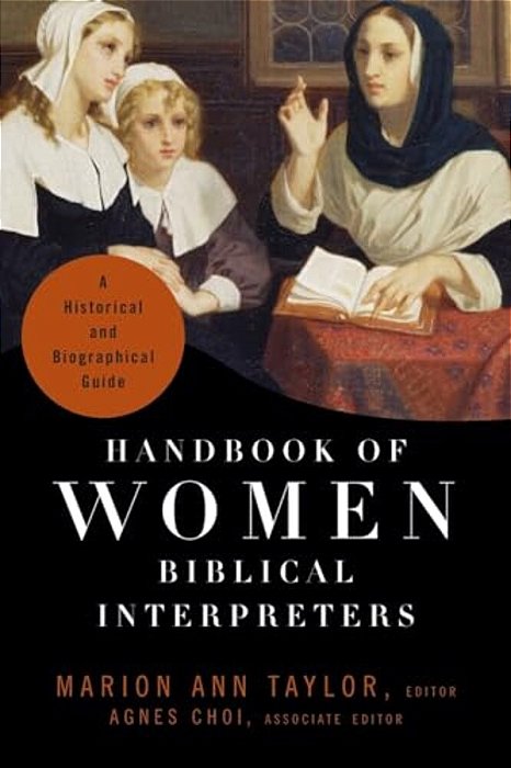 Handbook Of Women Biblical Interpreters: A Historical And Biographical Guide-..