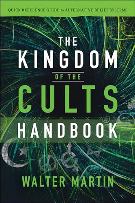 The Kingdom Of The Cults Handbook: Quick Reference Guide To Alternative Belief Systems-..