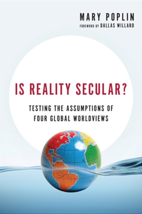 Is Reality Secular?: Testing The Assumptions Of Four Global Worldviews-..