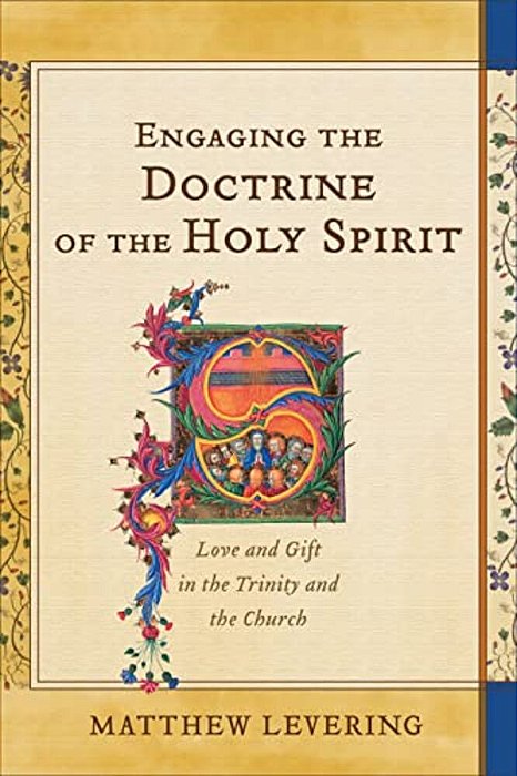 Engaging The Doctrine Of The Holy Spirit: Love And Gift In The Trinity And The Church-..