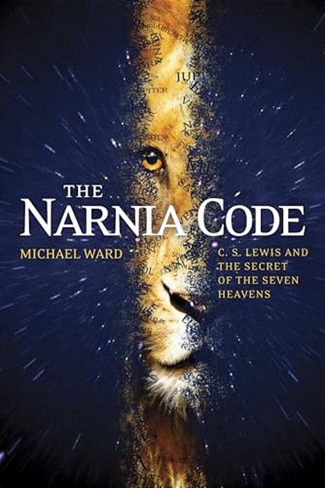 The Narnia Code: C. S. Lewis And The Secret Of The Seven Heavens-..