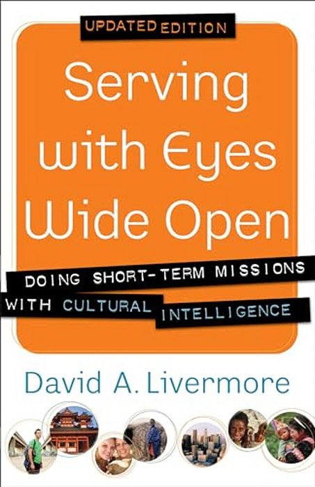 Serving With Eyes Wide Open: Doing Short-Term Missions With Cultural Intelligence-..