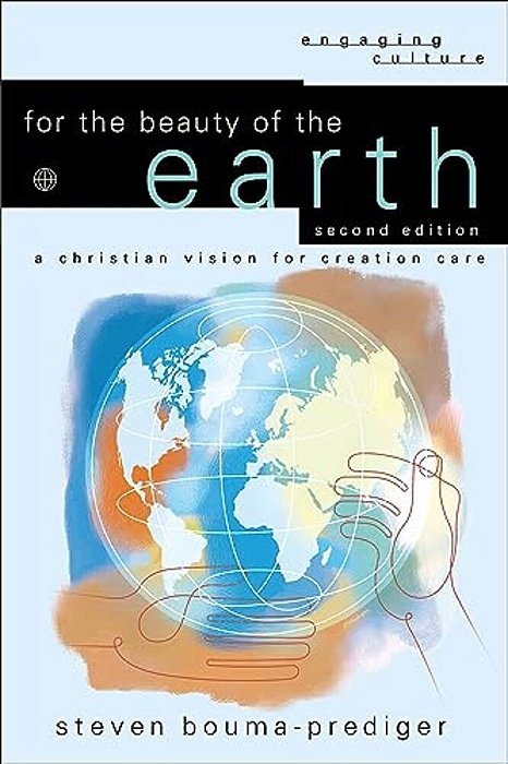 For The Beauty Of The Earth: A Christian Vision For Creation Care-..