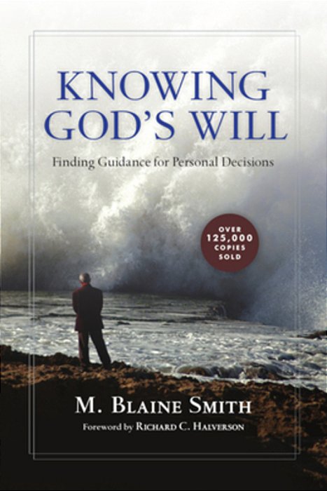 Knowing God's Will: Finding Guidance For Personal Decisions-..