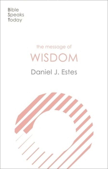 The Message Of Wisdom: Learning And Living The Way Of The Lord-..