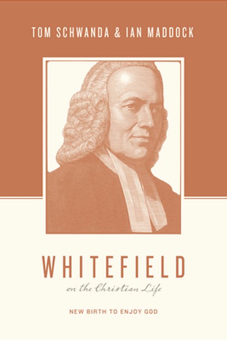 Whitefield On The Christian Life: New Birth To Enjoy God-..