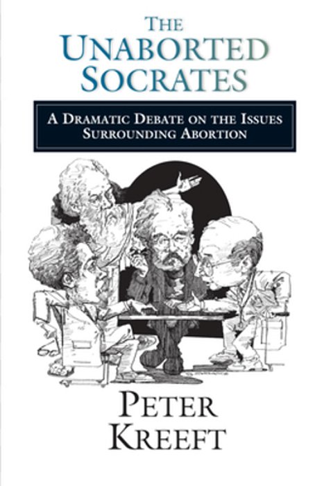 The Unaborted Socrates: A Dramatic Debate On The Issues Surrounding Abortion-..