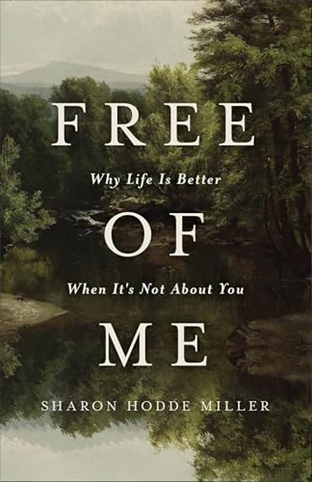 Free Of Me: Why Life Is Better When It's Not About You-..