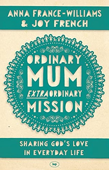 Ordinary Mum, Extraordinary Mission: Sharing God's Love In Everyday Life-..