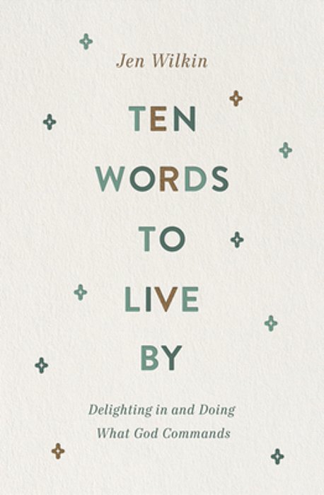 Ten Words To Live By: Delighting In And Doing What God Commands-..