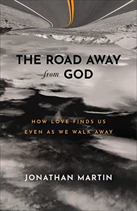 The Road Away From God: How Love Finds US Even As We Walk Away-..