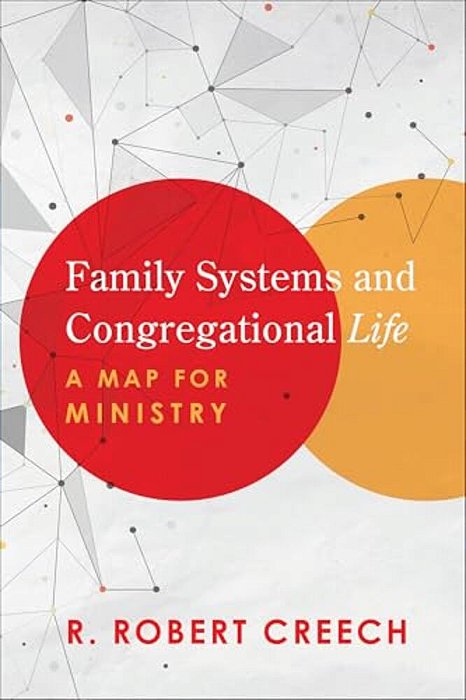 Family Systems And Congregational Life: A Map For Ministry-..