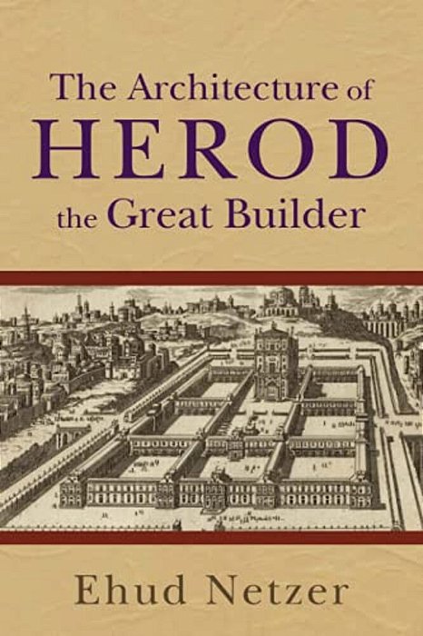 The Architecture Of Herod, The Great Builder-..
