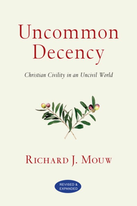 Uncommon Decency: Christian Civility In An Uncivil World-..