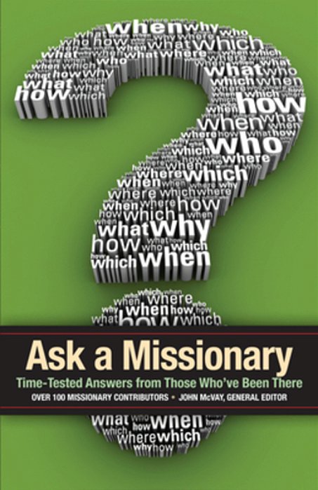 Ask A Missionary: Time-Tested Answers From Those Who'Ve Been There Before-..
