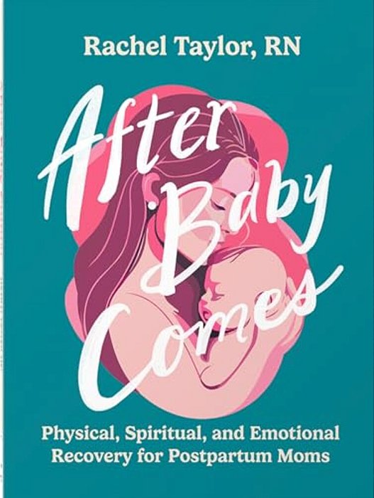 After Baby Comes: Physical, Spiritual, And Emotional Recovery For Postpartum Moms-..