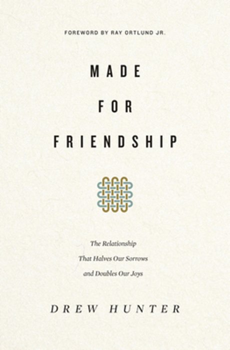 Made For Friendship: The Relationship That Halves Our Sorrows And Doubles Our Joys-..