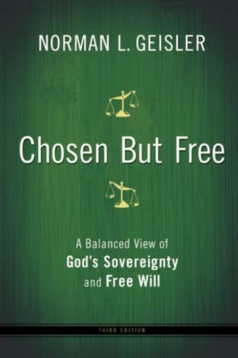Chosen But Free: A Balanced View Of God's Sovereignty And Free Will-..