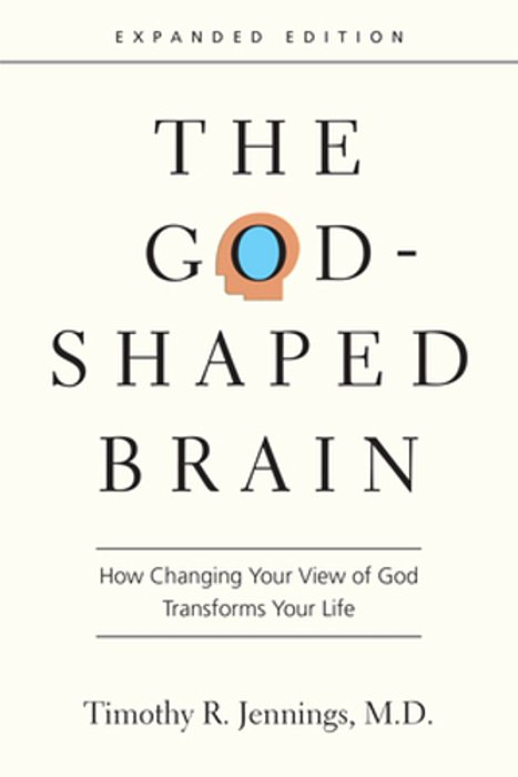 The God-Shaped Brain: How Changing Your View Of God Transforms Your Life-..
