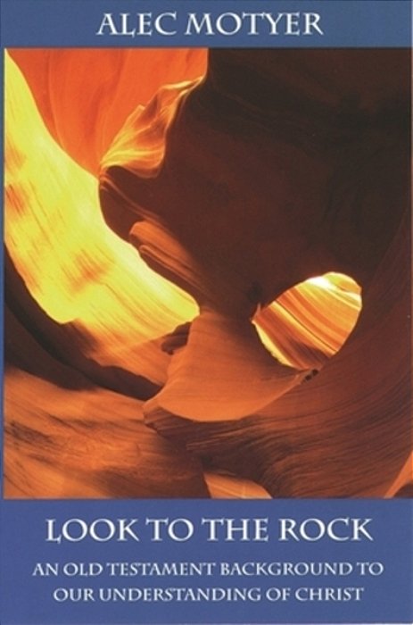 Look To The Rock: Old Testament Background To Our Understanding Of Christ-..